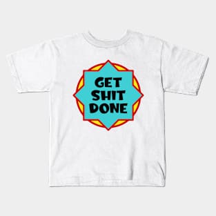 Get shit done Kids T-Shirt